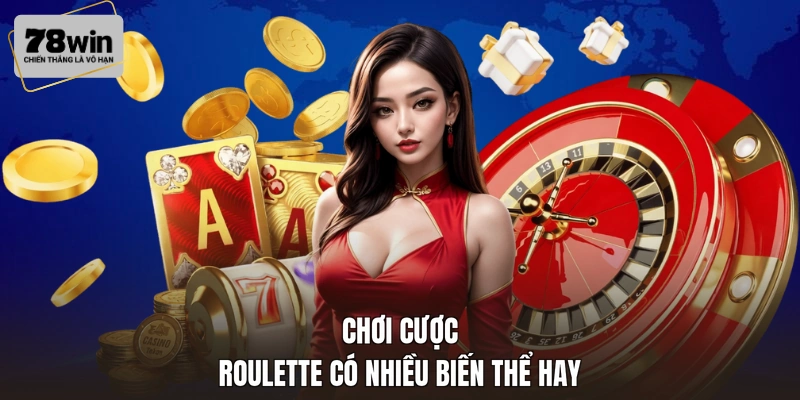 Chơi cược Roulette có nhiều biến thể hay