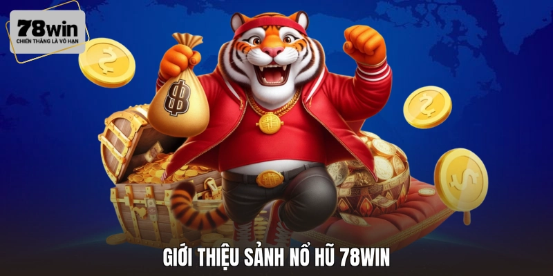 Giới thiệu sảnh nổ hũ 78WIN