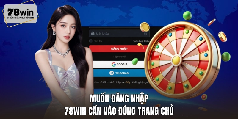 Muốn đăng nhập 78WIN cần vào đúng trang chủ