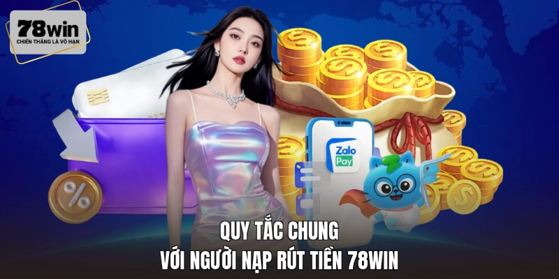 Quy tắc chung với người nạp rút tiền 78WIN