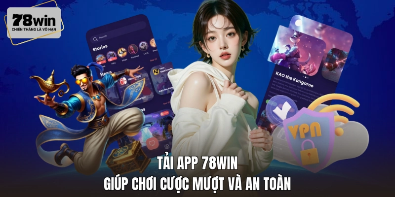 Tải app 78WIN giúp chơi cược mượt và an toàn