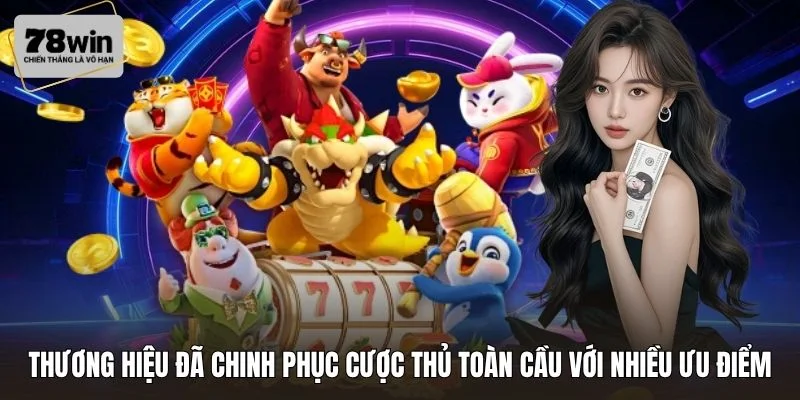 Thương hiệu đã chinh phục cược thủ toàn cầu với nhiều ưu điểm